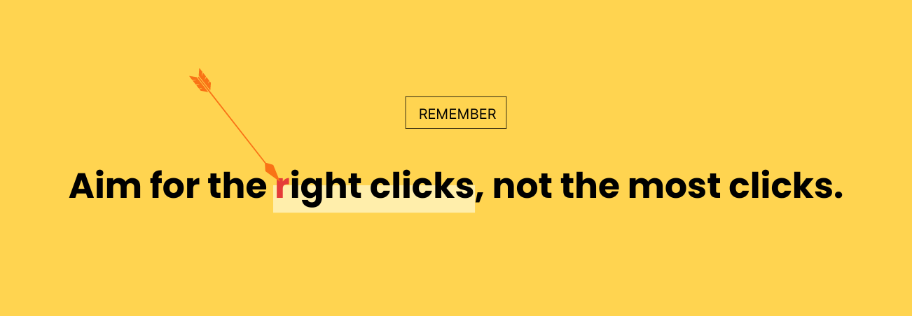 Aim for the right clicks, not the most clicks