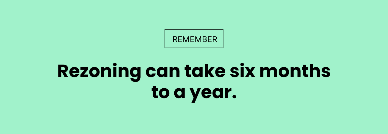 Quote: rezoning can take 6 months to a year