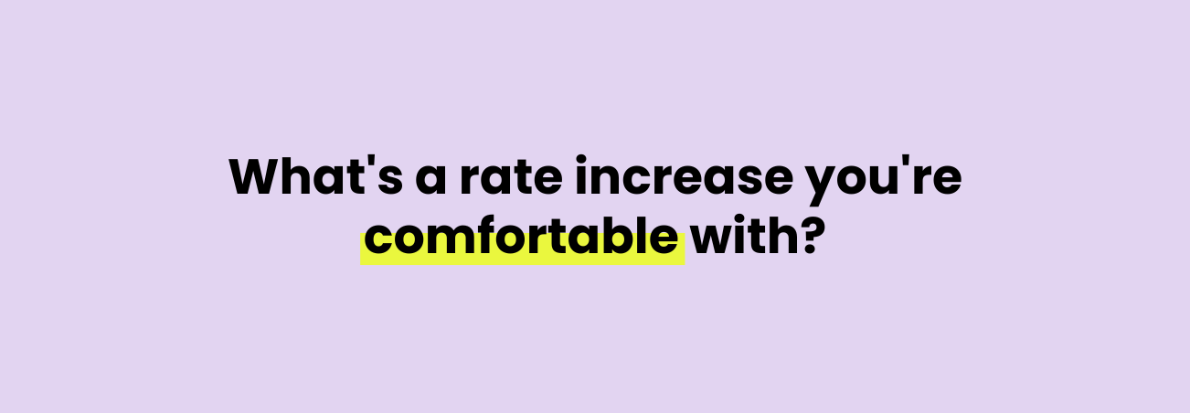 What's a rate increase you're comfortable with?